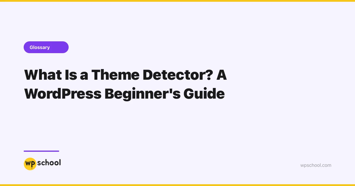 Theme Detector - WordPress Glossary | WPSchool