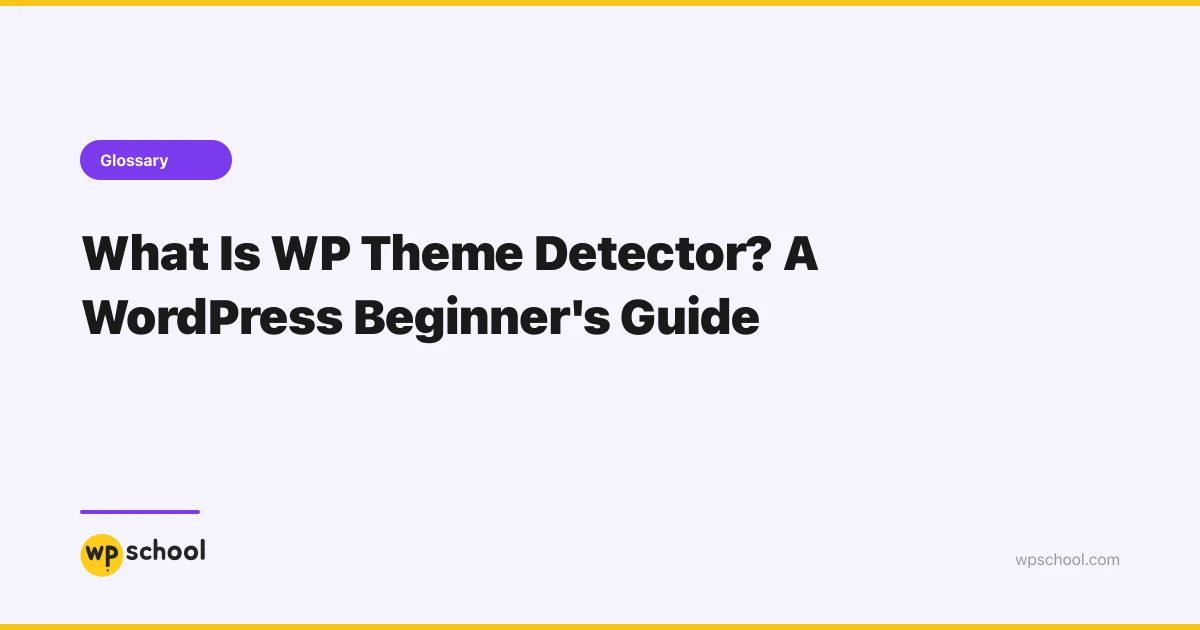 WP Theme Detector - WordPress Glossary | WPSchool