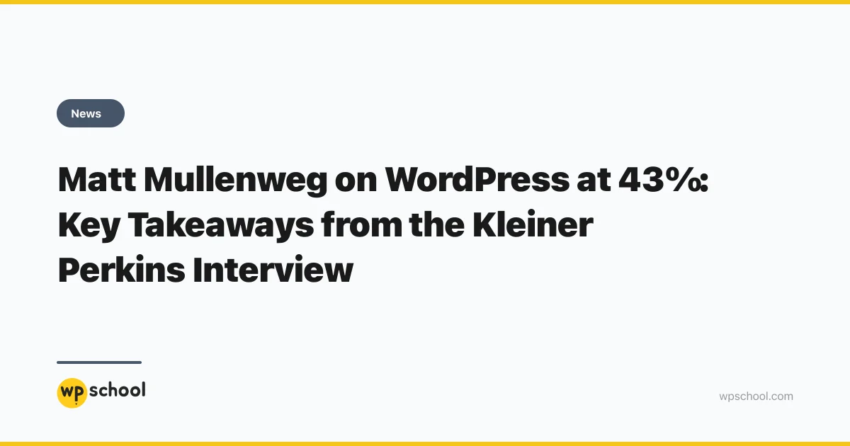 Matt Mullenweg on WordPress at 43%: Key Takeaways from the Kleiner Perkins Interview