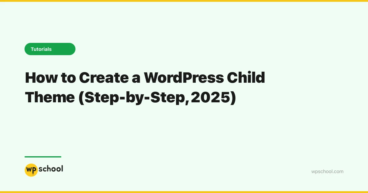 How to Create a WordPress Child Theme (Step-by-Step, 2025)