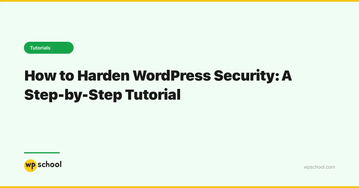How to Harden WordPress Security: A Step-by-Step Tutorial